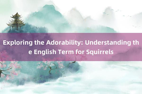 Exploring the Adorability: Understanding the Engli